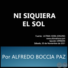 NI SIQUIERA EL SOL - Por ALFREDO BOCCIA PAZ - Sábado, 20 de Noviembre de 2021